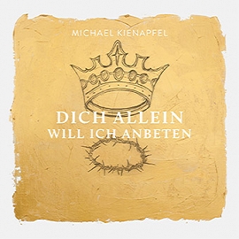 Dich allein will ich anbeten (CD) Michael Kienapfel