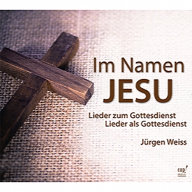 Im Namen Jesu - Lieder zum Gottesdienst - Lieder als Gottesdienst (CD) Jürgen Weiss