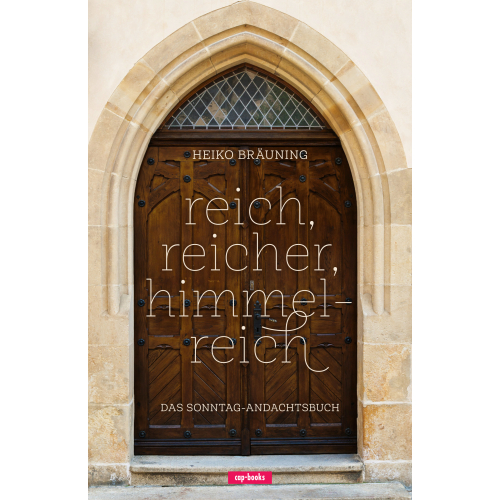 reich, reicher, himmelreich (Das Sonntag-Andachtsbuch) (Buch) Heiko Bräuning