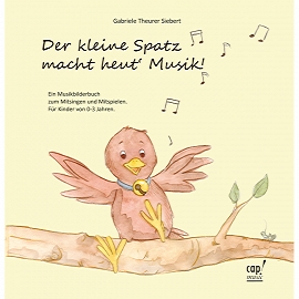 Der kleine Spatz macht heut’ Musik (Buch) Gabriele Theurer Siebert