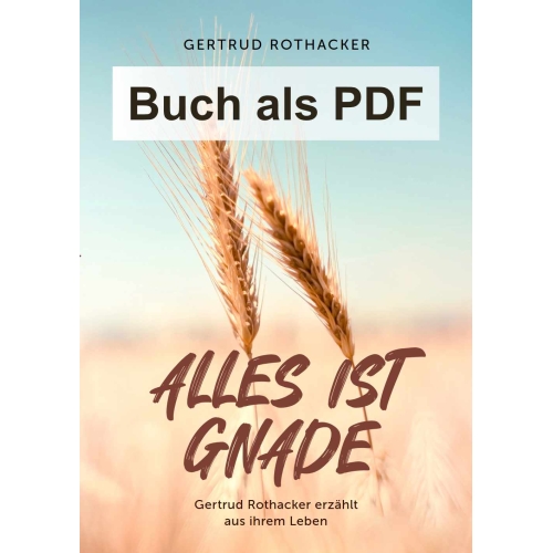 Alles ist Gnade (Buch als PDF-Download) Gertrud Rothacker erzählt aus ihrem Leben